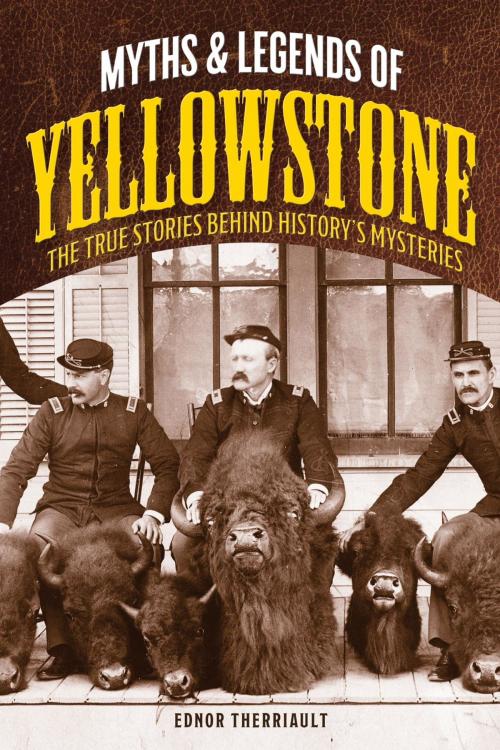 Cover of the book Myths and Legends of Yellowstone by Ednor Therriault, TwoDot