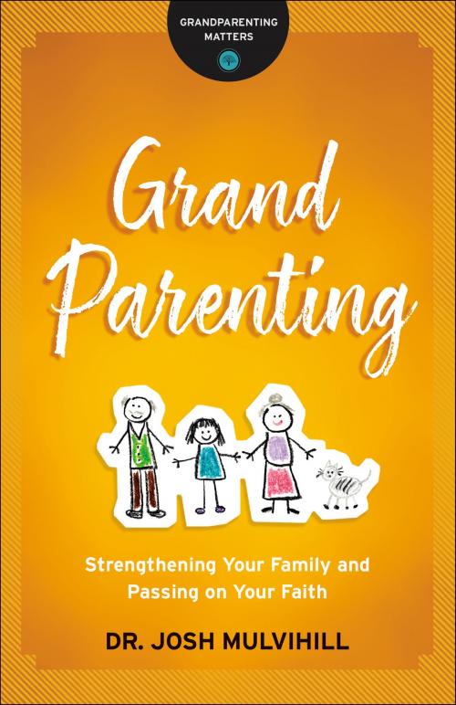 Cover of the book Grandparenting (Grandparenting Matters) by Dr. Josh Mulvihill, Baker Publishing Group
