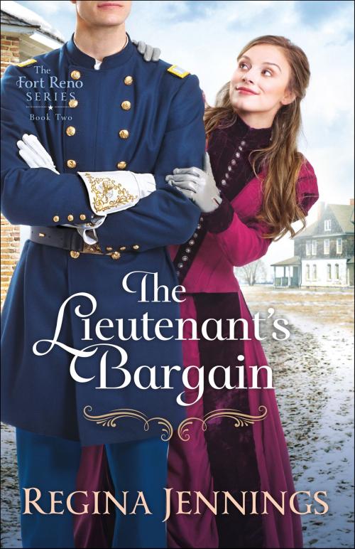 Cover of the book The Lieutenant's Bargain (The Fort Reno Series Book #2) by Regina Jennings, Baker Publishing Group