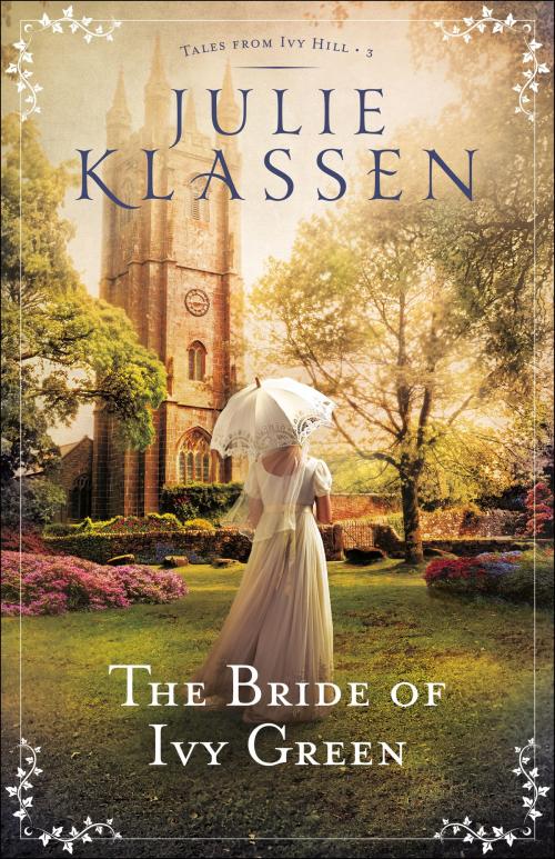 Cover of the book The Bride of Ivy Green (Tales from Ivy Hill Book #3) by Julie Klassen, Baker Publishing Group