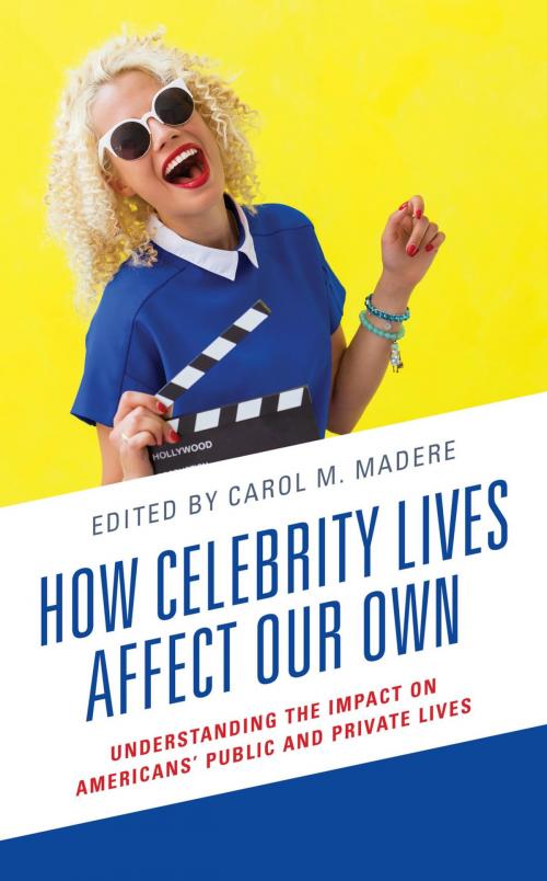 Cover of the book How Celebrity Lives Affect Our Own by Janelle Applequist, Joshua Azriel, Deborah S. Bowen, Kevin Calcamp, Michelle Colpean, Matthew Corr, Meghann Droeger, Holeka G. Inaba, Joy Jenkins, Kristina Kraus, Carol M. Madere, Timothy Michaels, Joseph Mirando, Dylan Rollo, Dominique Schuster, Riva Tukachinsky, Meg Tully, Tia Tyree, Melvin L. Williams, Michelle Williams, Bradley Wolfe, J. David Wolfgang, Lexington Books