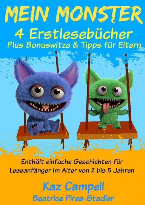 Cover of the book Mein Monster – 4 Erstlesebücher – Plus Bonuswitze & Tipps für Eltern by Kaz Campbell, KC Global Enterprises Pty Ltd