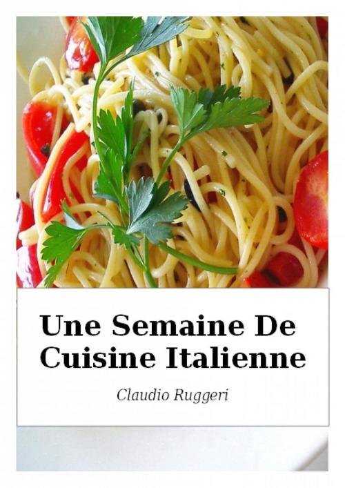 Cover of the book Une Semaine De Cuisine Italienne by Claudio Ruggeri, Babelcube Inc.