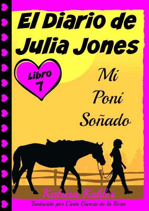 Cover of the book El Diario de Julia Jones - Libro 7 - Mi Poni Soñado by Katrina Kahler, KC Global Enterprises Pty Ltd