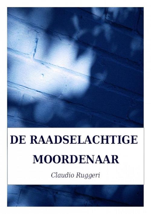 Cover of the book De Raadselachtige Moordenaar by Claudio Ruggeri, Babelcube Inc.
