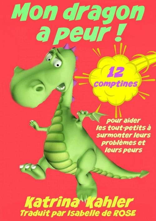 Cover of the book Mon dragon a peur! 12 comptines pour résoudre les problems by Katrina Kahler, KC Global Enterprises Pty Ltd