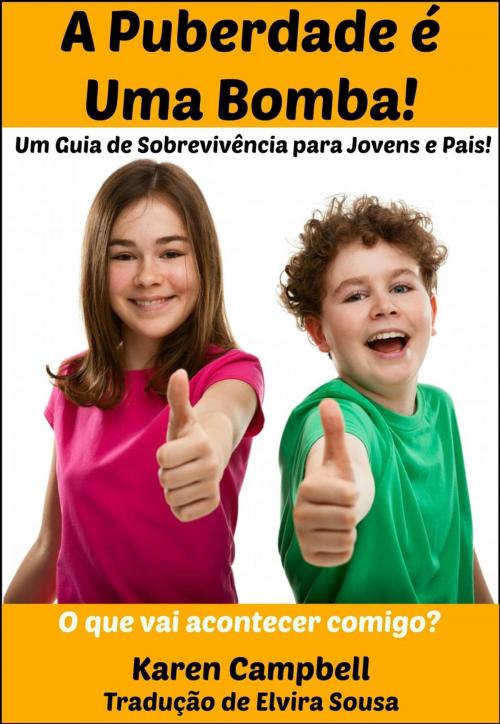 Cover of the book A Puberdade é Uma Bomba! by Karen Campbell, KC Global Enterprises Pty Ltd