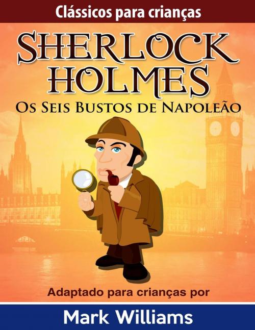 Cover of the book Os Seis Bustos de Napoleão by Mark Williams, Babelcube Inc.