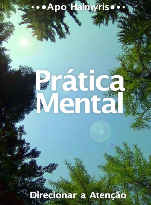 Cover of the book Prática Mental: Direcionar a Atenção by APO HALMYRIS, Babelcube Inc.