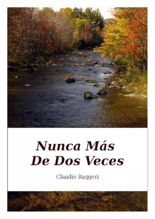 Cover of the book Nunca Más De Dos Veces by Claudio Ruggeri, Babelcube Inc.