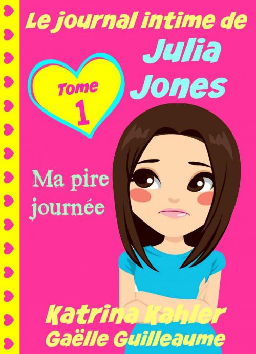 Cover of the book Le journal intime de Julia Jones - Ma pire journée ! by Katrina Kahler, KC Global Enterprises Pty Ltd