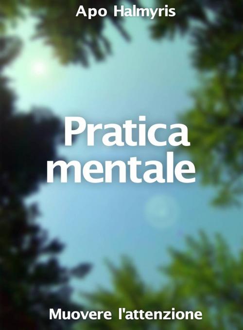 Cover of the book Pratica mentale: muovere l'attenzione by APO HALMYRIS, Babelcube Inc.