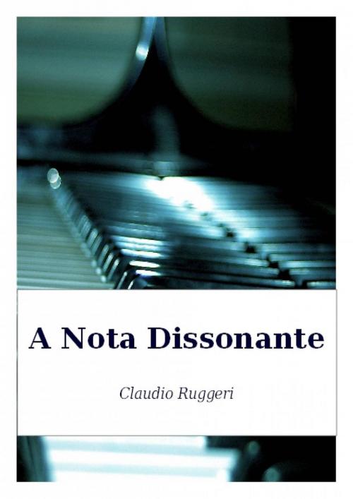 Cover of the book A Nota Dissonante by Claudio Ruggeri, Babelcube Inc.
