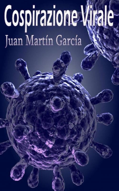 Cover of the book Cospirazione Virale by Juan Martín García, Babelcube Inc.