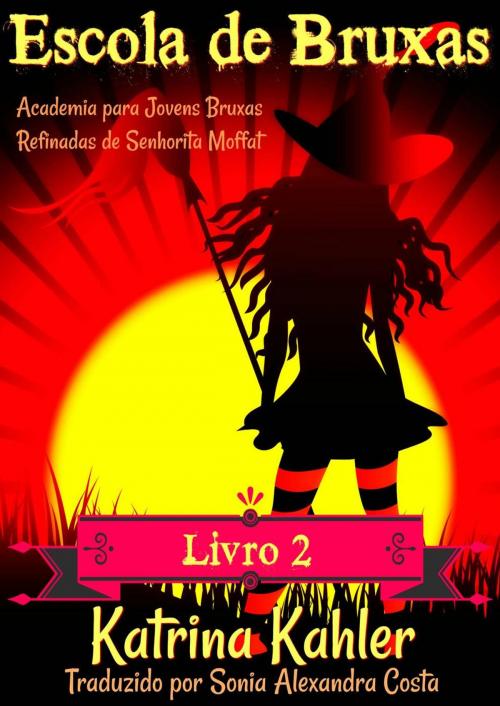 Cover of the book Escola de Bruxas - Livro 2: Academia para Jovens Bruxas Refinadas de Senhorita Moffat by Katrina Kahler, KC Global Enterprises Pty Ltd