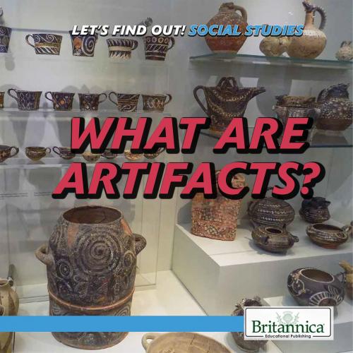 Cover of the book What Are Artifacts? by Avery Elizabeth Hurt, Britannica Educational Publishing