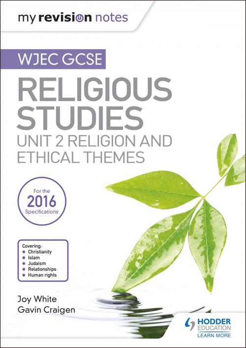 Cover of the book My Revision Notes WJEC GCSE Religious Studies: Unit 2 Religion and Ethical Themes by Joy White, Gavin Craigen, Hodder Education
