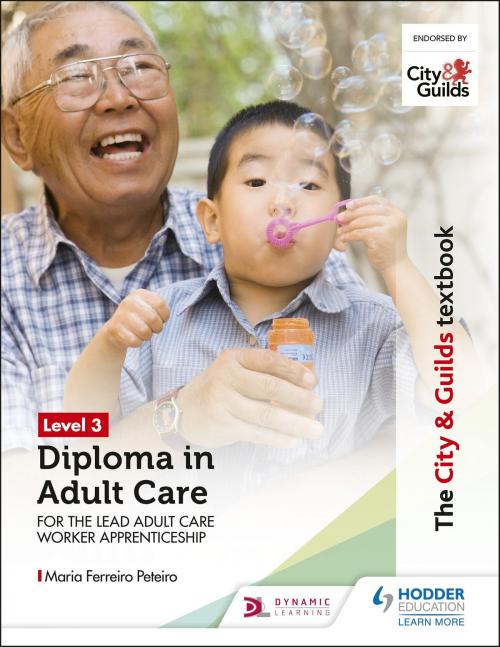 Cover of the book The City & Guilds Textbook Level 3 Diploma in Adult Care for the Lead Adult Care Worker Apprenticeship by Maria Ferreiro Peteiro, Hodder Education