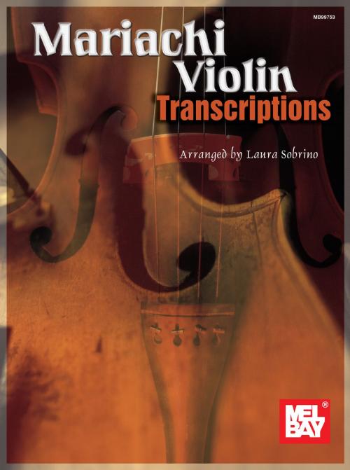 Cover of the book Mariachi Violin Transcriptions by Laura Sobrino, Mel Bay Publications, Inc.