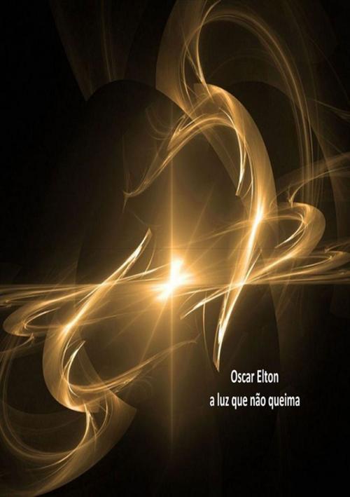 Cover of the book Oscar Elton A Luz Que Não Queima by Cássio Maia, Clube de Autores
