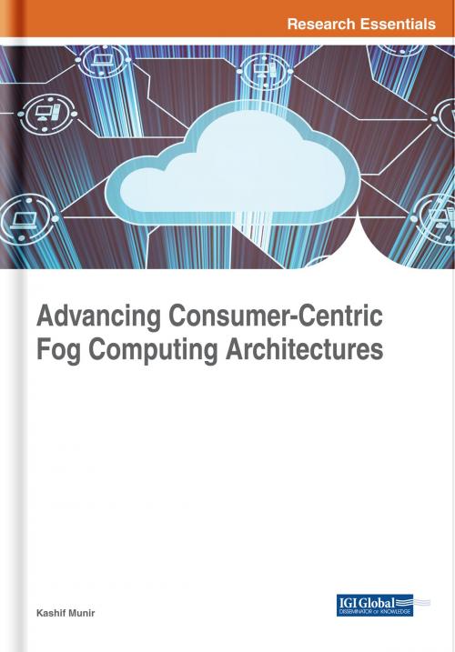Cover of the book Advancing Consumer-Centric Fog Computing Architectures by , IGI Global