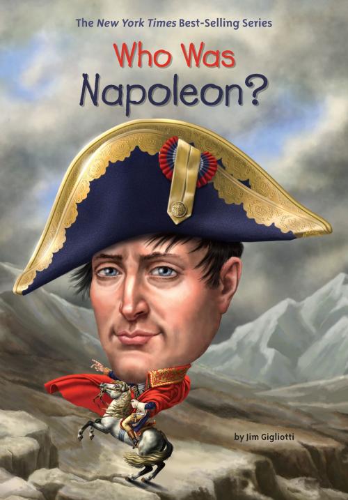 Cover of the book Who Was Napoleon? by Jim Gigliotti, Who HQ, Penguin Young Readers Group