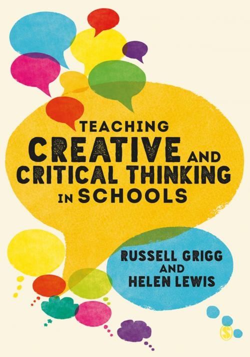 Cover of the book Teaching Creative and Critical Thinking in Schools by Dr. Russell Grigg, Helen Lewis, SAGE Publications