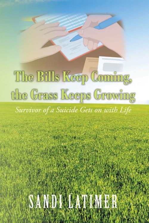 Cover of the book The Bills Keep Coming, the Grass Keeps Growing by Sandi Latimer, iUniverse