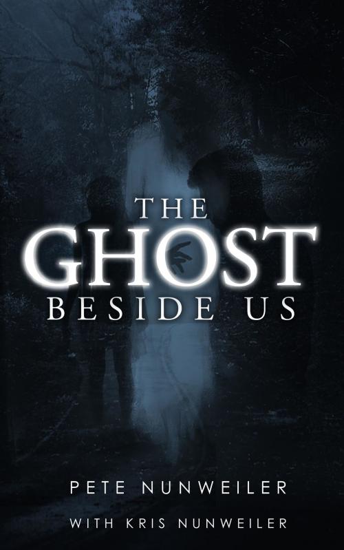 Cover of the book The Ghost Beside Us by Pete Nunweiler, Peter J Nunweiler