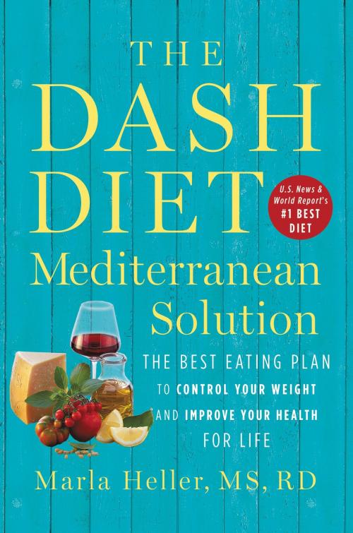 Cover of the book The DASH Diet Mediterranean Solution by Marla Heller, Grand Central Publishing