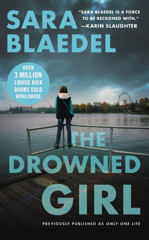 Cover of the book The Drowned Girl (previously published as Only One Life) by Sara Blaedel, Grand Central Publishing