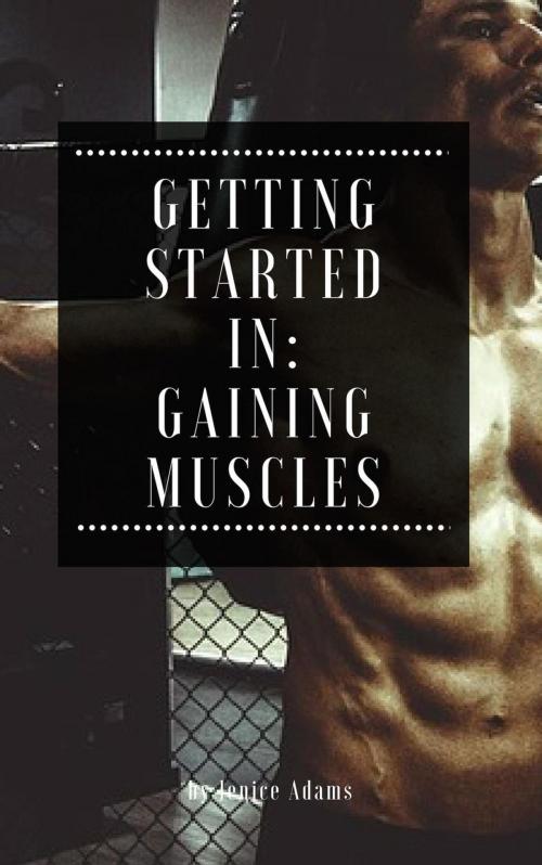 Cover of the book Getting Started in: Gaining Muscles by Jenice Adams, NutritionAndDietPlus