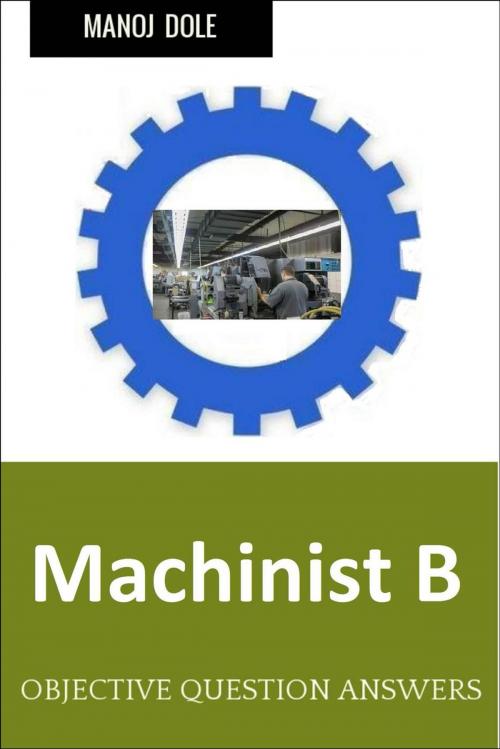 Cover of the book Machinist B by Manoj Dole, Manoj Dole