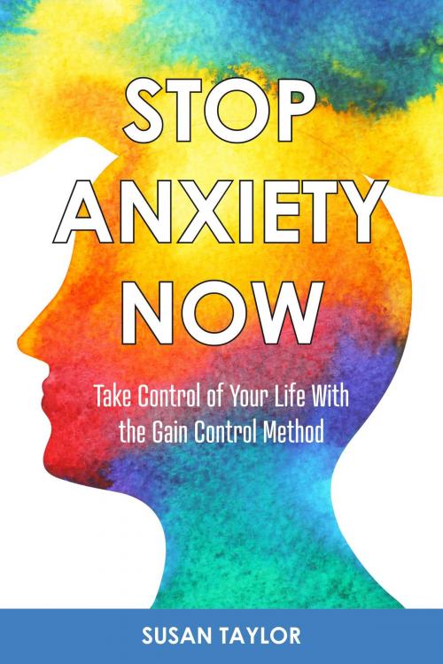 Cover of the book Stop Anxiety Now by Susan Taylor, BookBaby