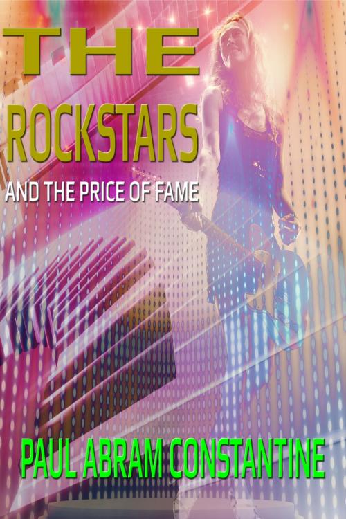 Cover of the book The Rockstars and the Price of Fame by Paul Abram Constantine, BookBaby