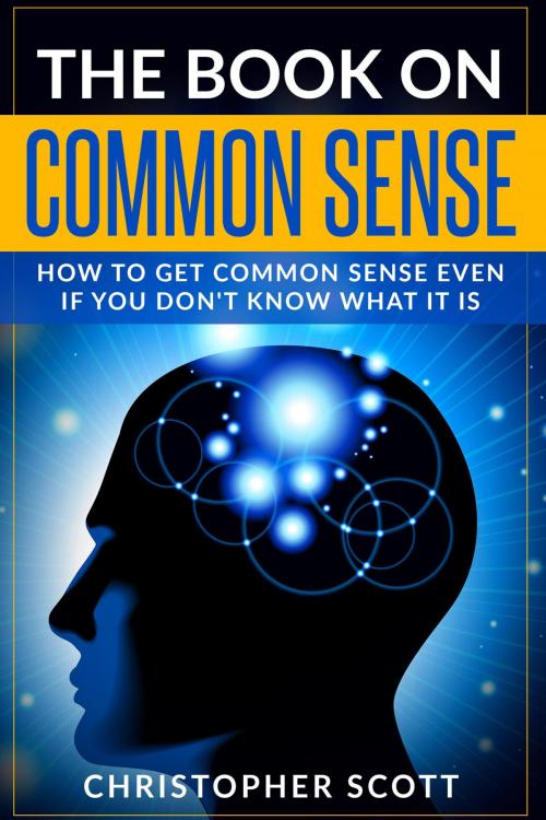 Cover of the book The Book On Common Sense by Christopher Scott, BookBaby