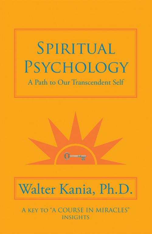 Cover of the book Spiritual Psychology by Walter Kania Ph.D., AuthorHouse