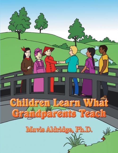 Cover of the book Children Learn What Grandparents Teach by Mavis Aldridge Ph.D., AuthorHouse