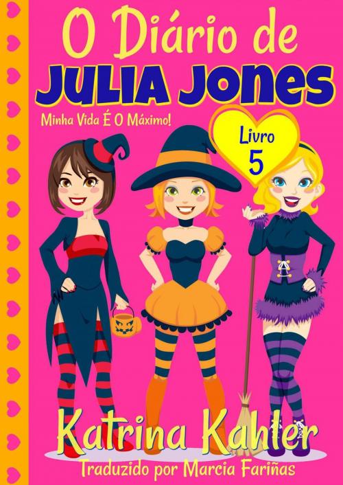 Cover of the book O Diário de Julia Jones - Livro 5 - Minha Vida É O Máximo! by Katrina Kahler, KC Global Enterprises Pty Ltd