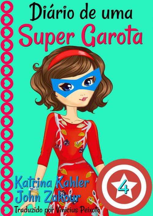Cover of the book Diário de uma Super Garota 4 by Katrina Kahler, John Zakour, KC Global Enterprises Pty Ltd