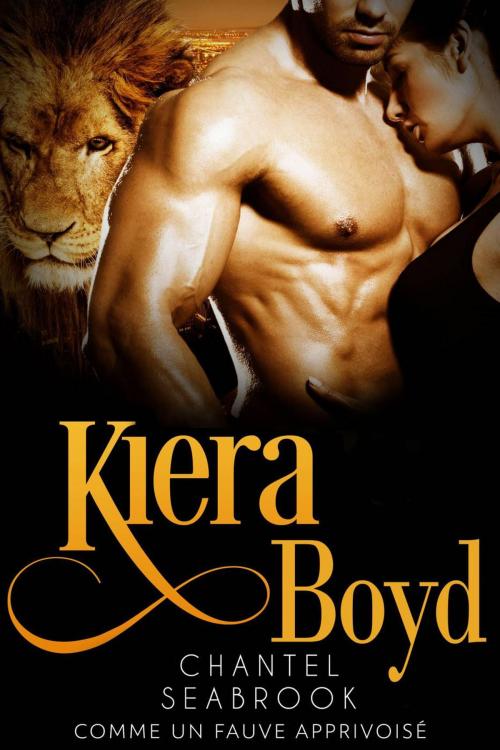 Cover of the book Kiera Boyd : comme un fauve apprivoisé by Chantel Seabrook, Creativia