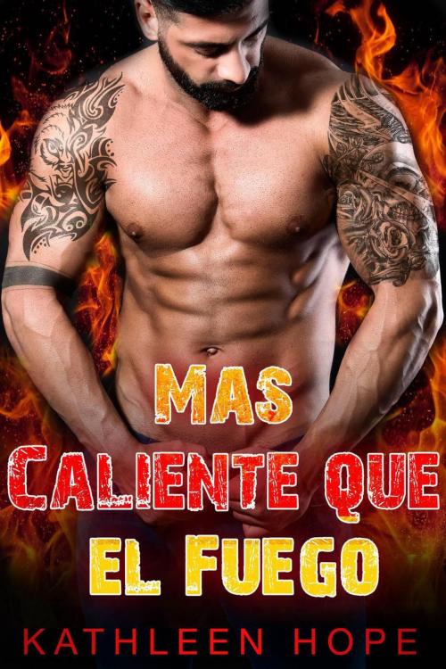 Cover of the book Mas Caliente que el Fuego by Kathleen Hope, Michael van der Voort