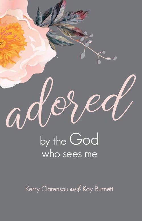 Cover of the book Adored by the God Who Sees Me by Kerry Clarensau, Kay Burnett, Gospel Publishing House