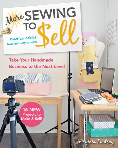 Cover of the book More Sewing to Sell—Take Your Handmade Business to the Next Level by Virginia Lindsay, C&T Publishing