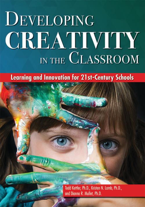 Cover of the book Developing Creativity in the Classroom by Todd Kettler, Kristen Lamb, Dianna Mullet, Sourcebooks