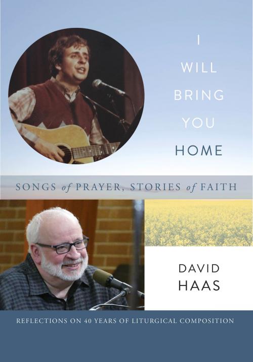 Cover of the book I Will Bring You Home by David Haas, GIA Publications