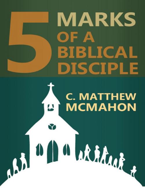 Cover of the book 5 Marks of a Biblical Disciple by C. Matthew McMahon, Puritan Publications