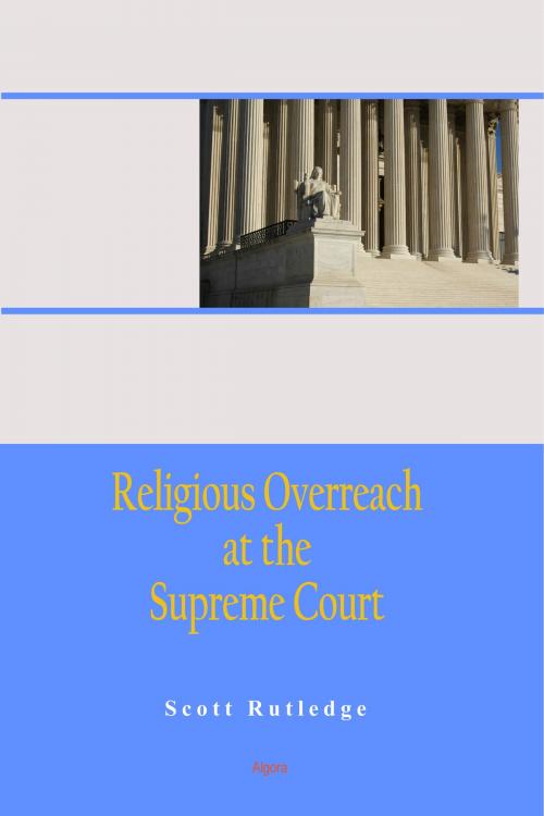 Cover of the book Religious Overreach at the Supreme Court by Scott Rutledge, Algora Publishing