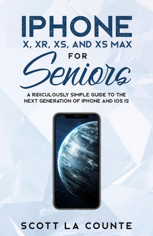Cover of the book iPhone X, XR, XS, and XS Max for Seniors by Brian Norman, Scott La Counte