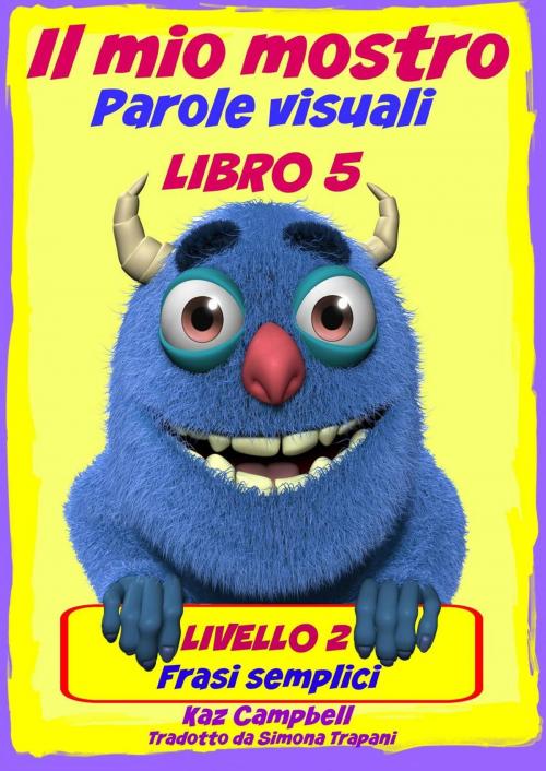 Cover of the book Il mio mostro Parole visuali Livello 2 Libro 5 by Kaz Campbell, How To Help Children